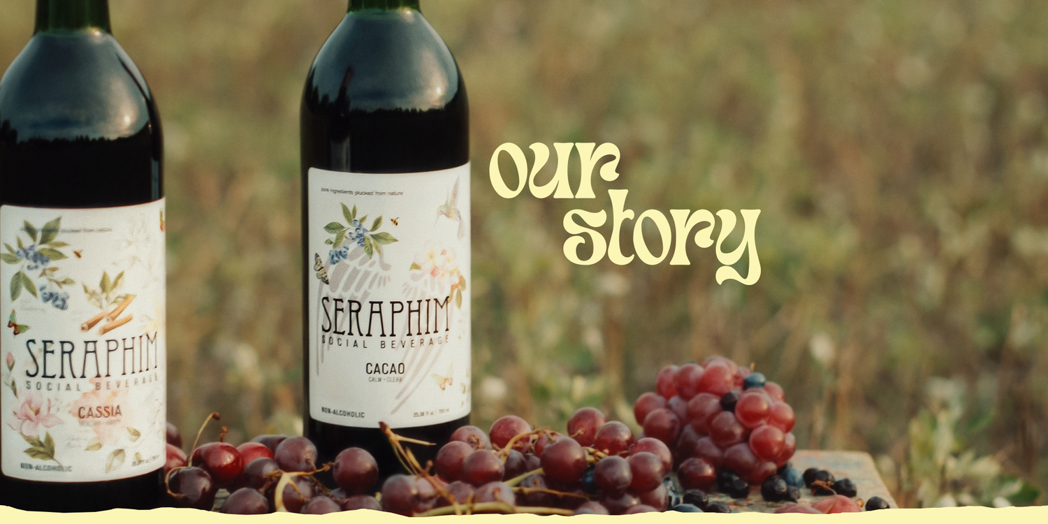Header image: Bottles of Seraphim Social Beverage, a non-alcoholic social wine alternative made from pure ingredients. Featured flavors in image: a bottle of Cassia and Cacao with a poured clear glass. Text reads: Our story